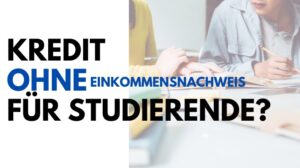 Können Studierende einen Kredit ohne Einkommensnachweis erhalten?